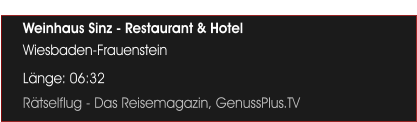 Weinhaus Sinz - Restaurant & Hotel  Wiesbaden-Frauenstein Lnge: 06:32 Rtselflug - Das Reisemagazin, GenussPlus.TV