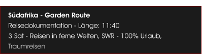 Sdafrika - Garden Route Reisedokumentation - Lnge: 11:40 3 Sat - Reisen in ferne Welten, SWR - 100% Urlaub, Traumreisen