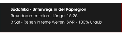 Sdafrika - Unterwegs in der Kapregion  Reisedokumentation - Lnge: 15:25 3 Sat - Reisen in ferne Welten, SWR - 100% Urlaub