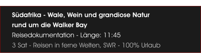 Sdafrika - Wale, Wein und grandiose Natur  rund um die Walker Bay Reisedokumentation - Lnge: 11:45 3 Sat - Reisen in ferne Welten, SWR - 100% Urlaub