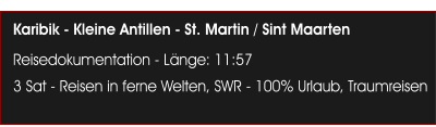 Karibik - Kleine Antillen - St. Martin / Sint Maarten Reisedokumentation - Lnge: 11:57 3 Sat - Reisen in ferne Welten, SWR - 100% Urlaub, Traumreisen