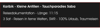Karibik - Kleine Antillen - Tauchparadies Saba Reisedokumentation - Lnge: 11:15 3 Sat - Reisen in ferne Welten, SWR - 100% Urlaub, Traumreisen