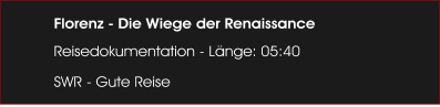Florenz - Die Wiege der Renaissance  Reisedokumentation - Lnge: 05:40 SWR - Gute Reise