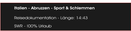 Italien - Abruzzen - Sport & Schlemmen  Reisedokumentation - Lnge: 14:43 SWR - !00% Urlaub