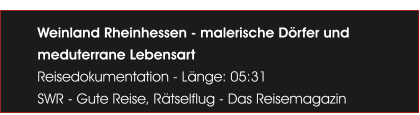Weinland Rheinhessen - malerische Drfer und meduterrane Lebensart Reisedokumentation - Lnge: 05:31 SWR - Gute Reise, Rtselflug - Das Reisemagazin