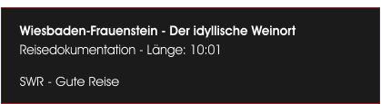 Wiesbaden-Frauenstein - Der idyllische Weinort Reisedokumentation - Lnge: 10:01  SWR - Gute Reise